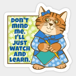 Don't Mind Me I'll Watch and Learn Cat Sticker